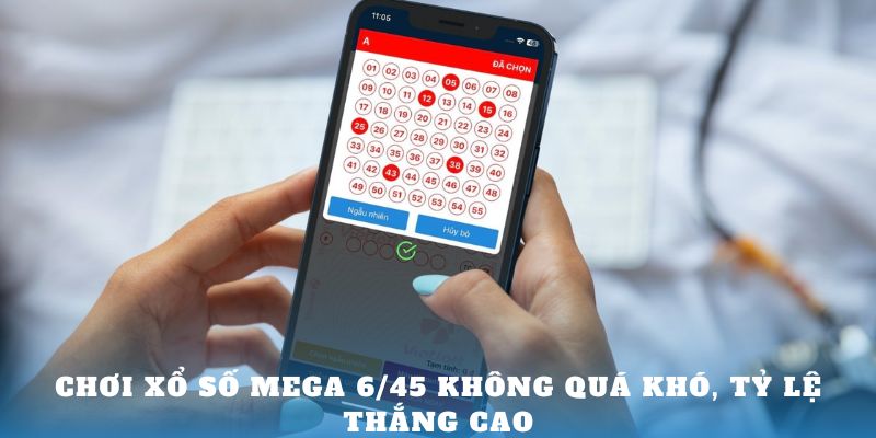 Chơi xổ số Mega 6/45 không quá khó, tỷ lệ thắng cao