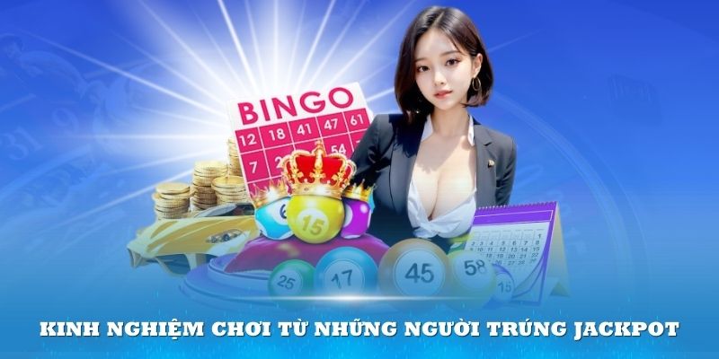 Kinh nghiệm chơi từ những người trúng Jackpot