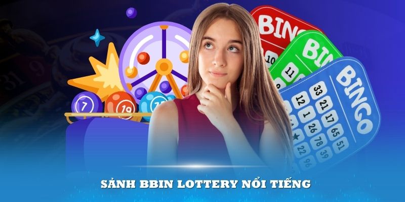 Sảnh Bbin Lottery nổi tiếng trong lĩnh vực trò chơi xổ số trực tuyến