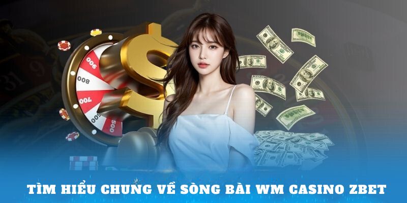 Tìm hiểu chung về sòng bài WM Casino zbet